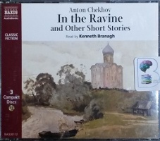 In the Ravine and other Short Stories written by Anton Chekhov performed by Kenneth Branagh on CD (Unabridged)